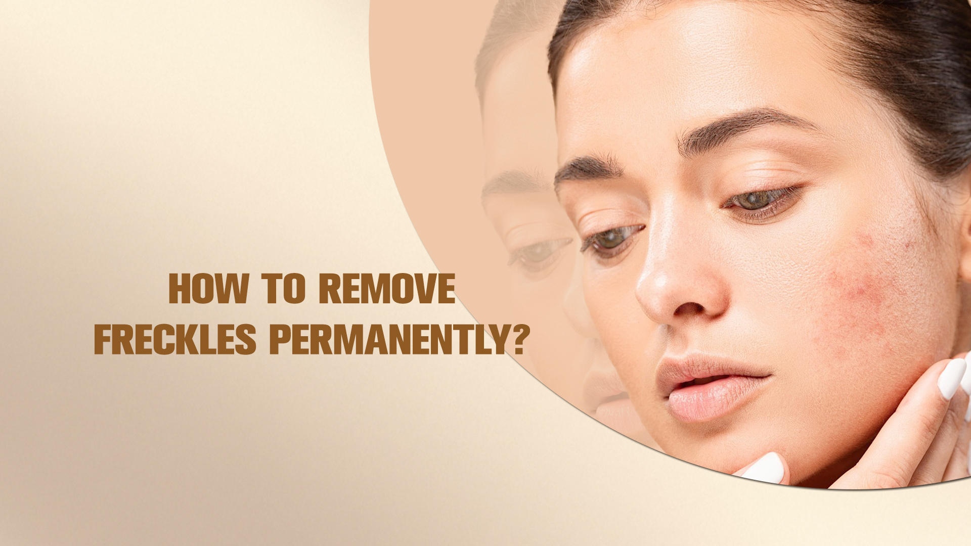 How to remove freckles permanently