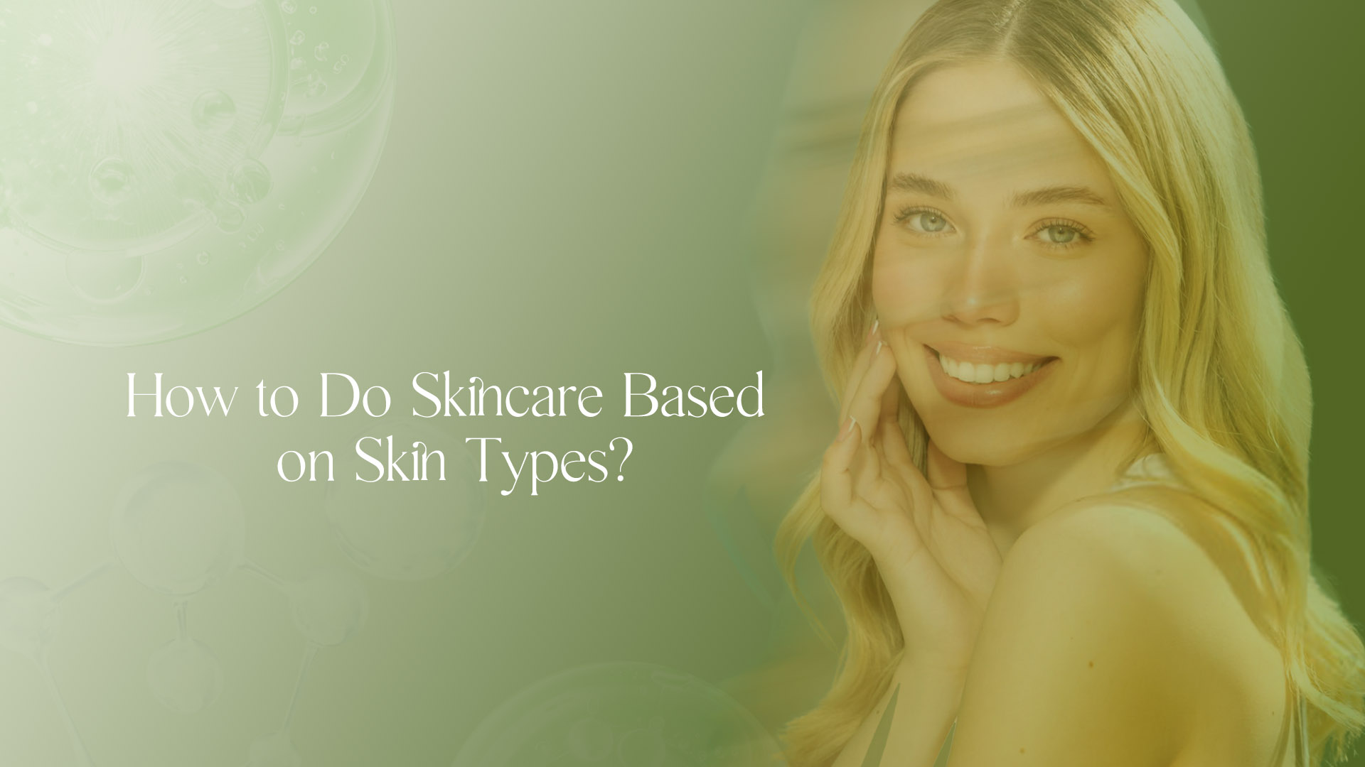 How to Do Skincare Based on Skin Types