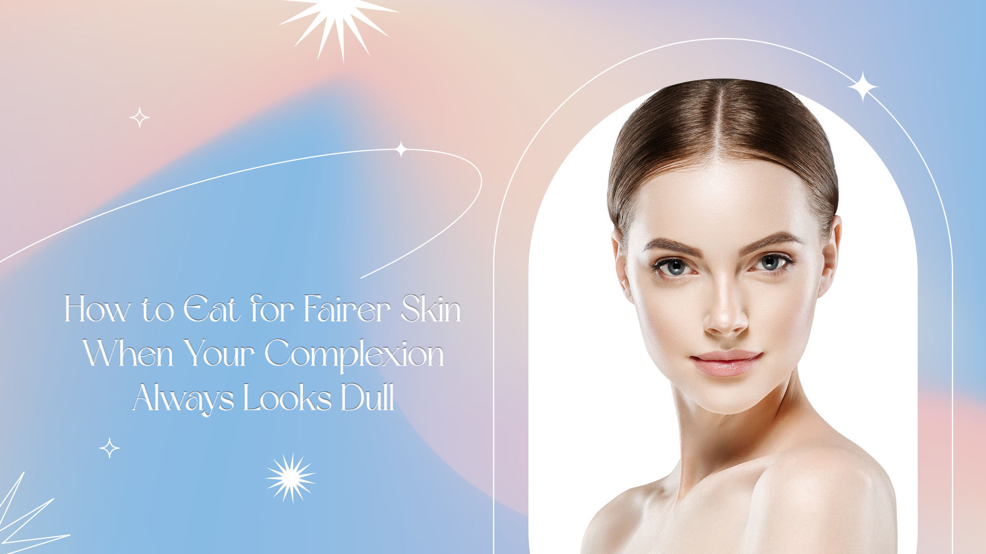 How to Eat for Fairer Skin