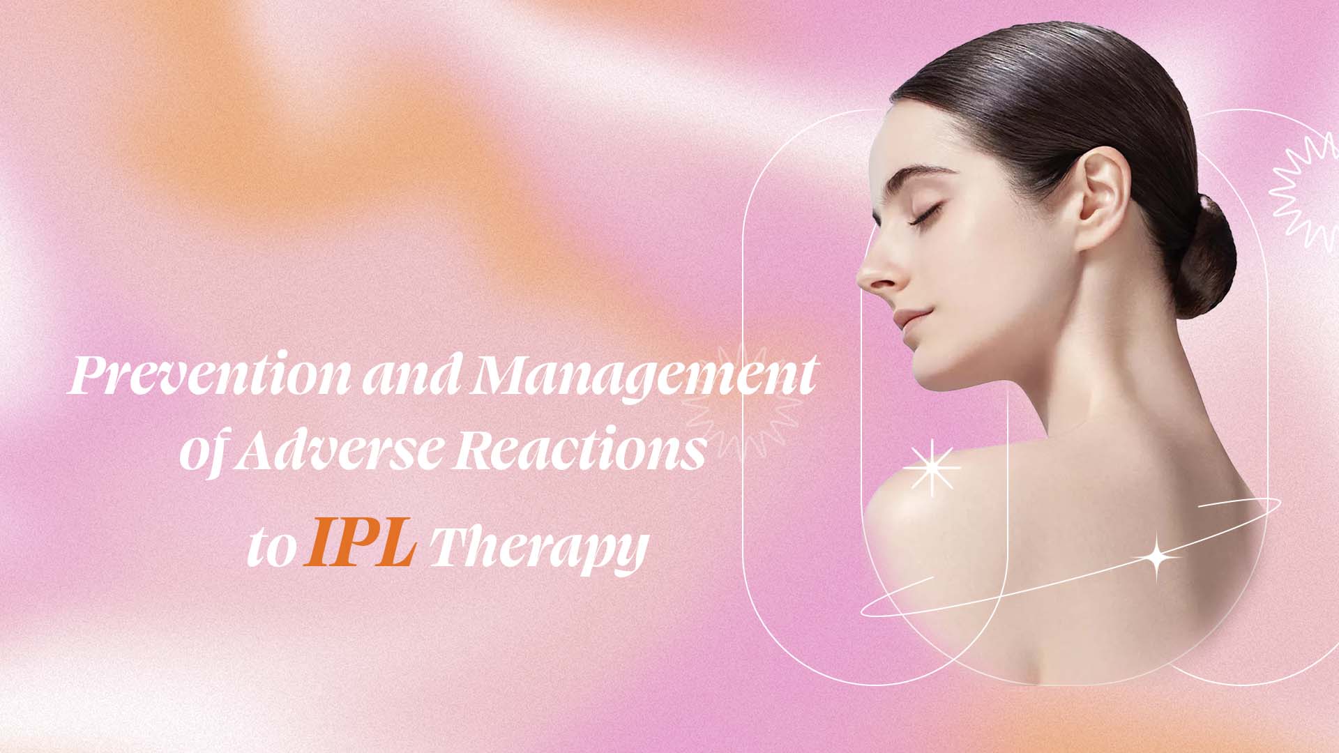 Prevention and Management of Adverse Reactions to IPL Therapy