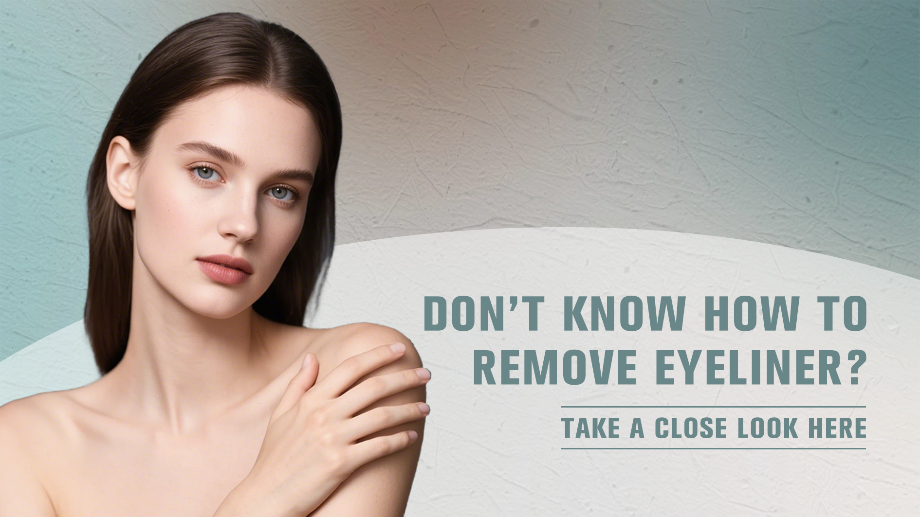 Don’t Know How to Remove Eyeliner