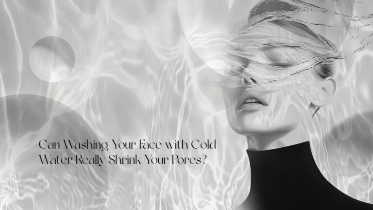 Can Washing Your Face with Cold Water Really Shrink Your Pores