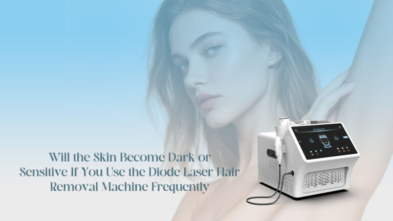 Will the Skin Become Dark or Sensitive If You Use the Diode Laser Hair Removal Machine Frequently